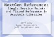 NextGen Reference: Single Service Points and Tiered Reference in Academic Libraries Jeff Lacy Lamar University jeff.lacy@lamar.edu
