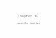 Chapter 16 Juvenile Justice. Who would be included in a juvenile case and who is excluded? What are the criteria?