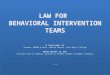 LAW FOR BEHAVIORAL INTERVENTION TEAMS W. Scott Lewis, JD Partner, NCHERM & Assoc. General Counsel, Saint Mary’s College Daniel Swinton, JD, EdD Assistant