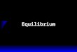Equilibrium. Market Equilibrium  A market is in equilibrium when total quantity demanded by buyers equals total quantity supplied by sellers.  An equilibrium