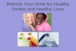 Rethink Your Drink for Healthy Smiles and Healthy Lives 1
