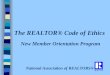 The REALTOR® Code of Ethics New Member Orientation Program National Association of REALTORS®