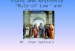Plato and Aristotle “Rule of Law” and “Tyranny” Mr. Chan Saeteurn