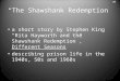 “The Shawshank Redemption” a short story by Stephen King “Rita Hayworth and the Shawshank Redemption”, Different Seasons describing prison life in the