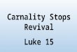 Carnality Stops Revival Luke 15. 1 Then all the tax collectors and the sinners drew near to Him to hear Him