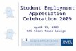 Student Employment Appreciation Celebration 2009 April 15, 2009 GSC Clock Tower Lounge