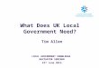 What Does UK Local Government Need? Tim Allen LOCAL GOVERNMENT KNOWLEDGE NAVIGATOR SEMINAR 23 rd June 2014