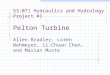 53:071 Hydraulics and Hydrology Project #1 Pelton Turbine Allen Bradley, Loren Wehmeyer, Li-Chuan Chen, and Marian Muste