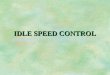 IDLE SPEED CONTROL. §To comply with federal emissions standards, idle speed control systems are used §Idle speed controlled by electronic module §Earlier