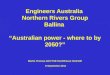 Engineers Australia - Northern Rivers Group - Ballina - 8 Sep 12 "Australian power - where to by 2050?" Engineers Australia Northern Rivers Group Ballina