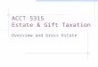 ACCT 5315 Estate & Gift Taxation Overview and Gross Estate