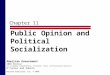 Chapter 11 Public Opinion and Political Socialization Pearson Education, Inc. © 2006 American Government 2006 Edition (to accompany Comprehensive, Alternate,
