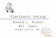 Electronic Voting Ronald L. Rivest MIT CSAIL Norway June 14, 2004
