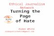Ethical Journalism Network Turning the Page of Hate Aidan White aidanpatrickwhite@gmail.com
