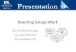 Teaching Group Work Dr. Molly Reynolds Dr. Jami Warren Presentation U!