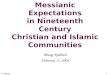 A. Rabbani 1 Messianic Expectations in Nineteenth Century Christian and Islamic Communities Ahang Rabbani February 11, 2006