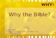 Why the Bible? Series: WHY? Passage: 2 Timothy 3:16-17; 2 Peter 1:20 Date: May 22, 2011