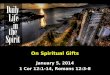 On Spiritual Gifts January 5, 2014 1 Cor 12:1-14, Romans 12:3-8