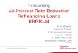 Presenting VA Interest Rate Reduction Refinancing Loans (IRRRLs) Fran Wagner National Trainer 5151 Corporate Drive Troy, MI 48098 1 (800) 945-7700 Wholesale.Flagstar.Com