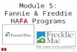 Module 5: Fannie & Freddie HAFA Programs 63 5-1. Fannie & Freddie Announced HAFA June 1, 2010 Effective August 1, 2010 Fannie & Freddie own the loans