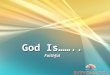 God Is…….. Faithful. Definition of Faithfulness Strict or thorough in the performance of duty Strict or thorough in the performance of duty True to one's