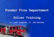 Ponder Fire Department Driver Training Lt. James Longbrake, Lt. John Williams