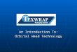An Introduction To: Orbital Head Technology. History of the Orbital Head Texwrap started development of the servo driven orbital head in 1998. Texwrap