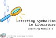 Detecting Symbolism in Literature Learning Module 2