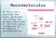 Macromolecules SC.912.L.18.1 Describe the basic molecular structures and primary functions of the four major categories of biological macromolecules. Source: