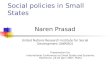 Social policies in Small States Naren Prasad United Nations Research Institute for Social Development (UNRISD) Presentation for International Conference