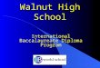 Walnut High School International Baccalaureate Diploma Program