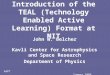 AAPT Summer 2008 Introduction of the TEAL (Technology Enabled Active Learning) Format at MIT John W. Belcher Kavli Center for Astrophysics and Space Research