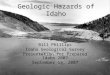 Geologic Hazards of Idaho Bill Phillips Idaho Geological Survey Presentation for Prepared Idaho 2007 September 13, 2007