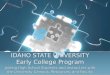 IDAHO STATE UNIVERSITY Early College Program IDAHO STATE UNIVERSITY Early College Program Joining High School Students and Instructors with the University