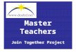 Master Teachers Join Together Project. U.S. Master Teachers of the D/HH As of June 2, 2005 there are 84 active Master Teachers of the D/HH = Deaf Ed Teacher