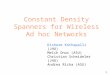 Constant Density Spanners for Wireless Ad hoc Networks Kishore Kothapalli (JHU) Melih Onus (ASU) Christian Scheideler (JHU) Andrea Richa (ASU) 1