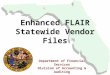 Enhanced FLAIR Statewide Vendor Files Department of Financial Services Division of Accounting & Auditing