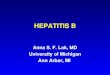 HEPATITIS B Anna S. F. Lok, MD University of Michigan Ann Arbor, MI