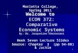 1 Welcome to ECON 372: Comparative Economic Systems By: Dr. Jacqueline Khorassani Week Seven Lecture Slides Source: Chapter 3 (pp 54-88) & Jackie Marietta