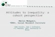 Attitudes to inequality: a cohort perspective Márton Medgyesi, TÁRKI, Social Research Institute GINI Project, Year 1 Conference 4-5 February, 2011, University