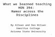 What we learned teaching HON 394: Humor across the Disciplines By Alleen and Don Nilsen Emeritus College Arizona State University 1