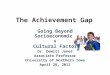 The Achievement Gap Going Beyond Socioeconomic & Cultural Factors Dr. Dewitt Jones Associate Professor University of Northern Iowa April 28, 2011