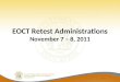 EOCT Retest Administrations November 7 – 8, 2011 1