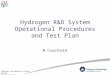 Hydrogen Pre-Operation Safety Review 4 th October 2011 Hydrogen R&D System Operational Procedures and Test Plan M Courthold