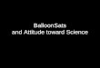 BalloonSats and Attitude toward Science. Robotics and Attitude toward Science Social implications of science Normality of scientists Attitude toward scientific