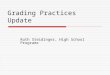 Grading Practices Update Ruth Steidinger, High School Programs