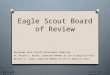 Eagle Scout Board of Review 1 Blackhawk Area Council Advancement Committee Dr. Roland J. Barnes, Committee Member & Life to Eagle Co-Chair Michael R. Lumpp,