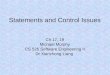 Statements and Control Issues Ch 17, 19 Michael Murphy CS 525 Software Engineering II Dr Xianzhong Liang