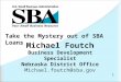 1 Take the Mystery out of SBA Loans Michael Foutch Business Development Specialist Nebraska District Office Michael.foutch@sba.gov