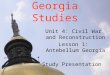 Georgia Studies Unit 4: Civil War and Reconstruction Lesson 1: Antebellum Georgia Study Presentation